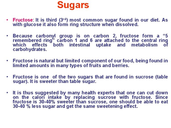 Sugars • Fructose: It is third (3 rd) most common sugar found in our