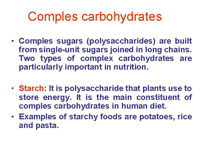 Comples carbohydrates • Comples sugars (polysaccharides) are built from single-unit sugars joined in long