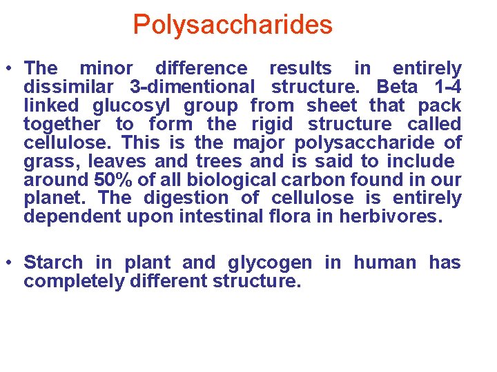 Polysaccharides • The minor difference results in entirely dissimilar 3 -dimentional structure. Beta 1