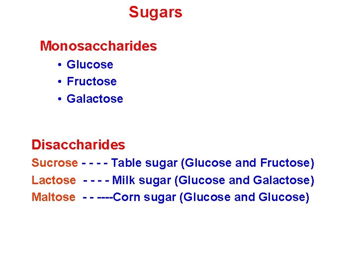 Sugars Monosaccharides • Glucose • Fructose • Galactose Disaccharides Sucrose - - Table sugar