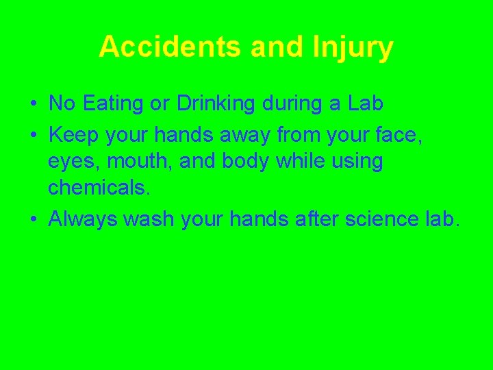 Accidents and Injury • No Eating or Drinking during a Lab • Keep your