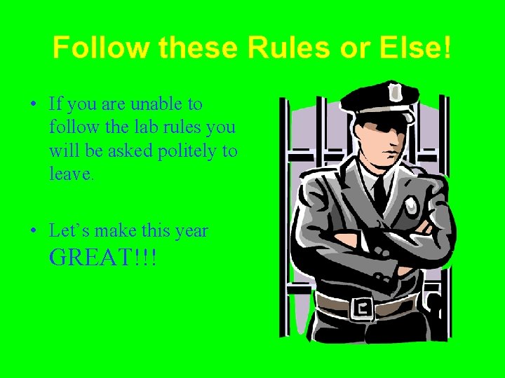 Follow these Rules or Else! • If you are unable to follow the lab
