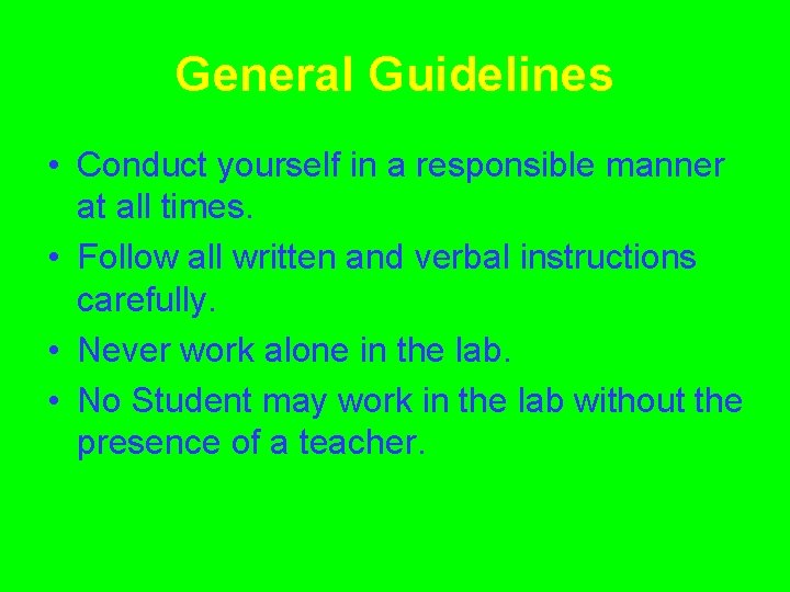 General Guidelines • Conduct yourself in a responsible manner at all times. • Follow