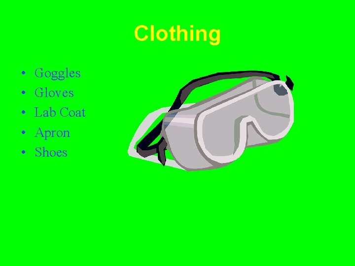 Clothing • • • Goggles Gloves Lab Coat Apron Shoes 