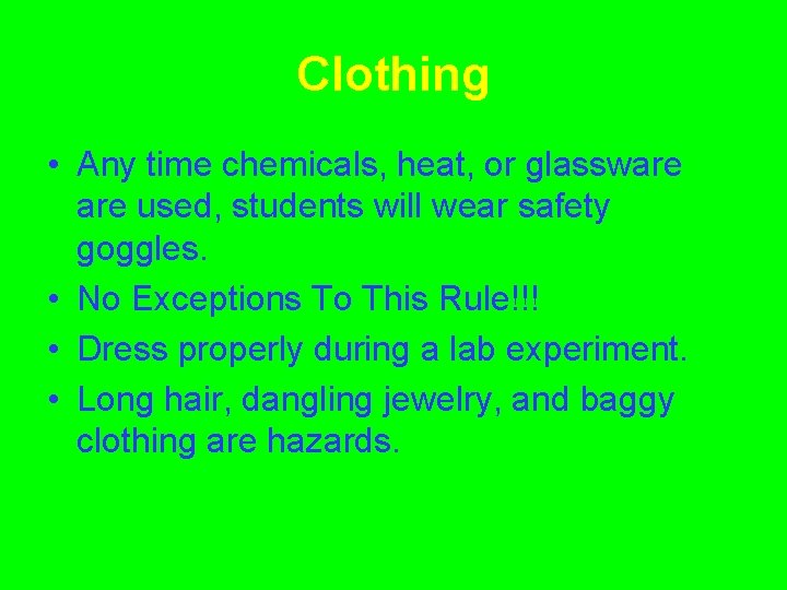 Clothing • Any time chemicals, heat, or glassware used, students will wear safety goggles.