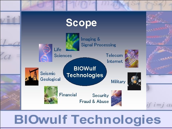 Scope Life Sciences Seismic Geological Imaging & Signal Processing Telecom Internet BIOWulf Technologies Financial Scope Life Sciences Seismic Geological Imaging & Signal Processing Telecom Internet BIOWulf Technologies Financial