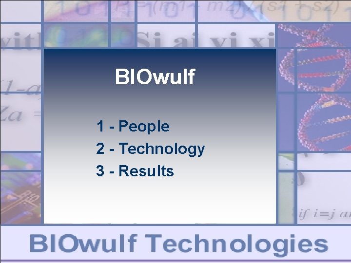 BIOwulf 1 - People 2 - Technology 3 - Results BIOwulf 1 - People 2 - Technology 3 - Results