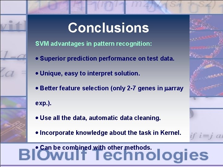 Conclusions SVM advantages in pattern recognition: Superior prediction performance on test data. Unique, easy Conclusions SVM advantages in pattern recognition: Superior prediction performance on test data. Unique, easy