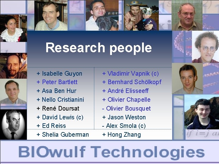 Research people + Isabelle Guyon + Peter Bartlett + Asa Ben Hur + Nello Research people + Isabelle Guyon + Peter Bartlett + Asa Ben Hur + Nello