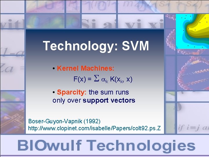 Technology: SVM • Kernel Machines: F(x) = S ak K(xk, x) • Sparcity: the Technology: SVM • Kernel Machines: F(x) = S ak K(xk, x) • Sparcity: the