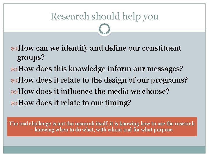 Research should help you How can we identify and define our constituent groups? How