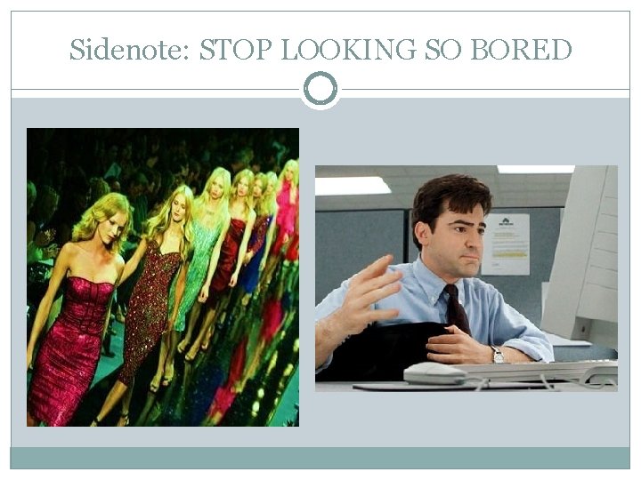 Sidenote: STOP LOOKING SO BORED 