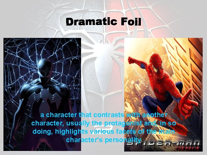 a character that contrasts with another character, usually the protagonist and, in so doing,