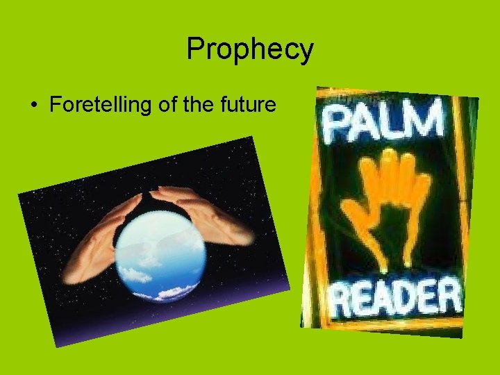 Prophecy • Foretelling of the future 