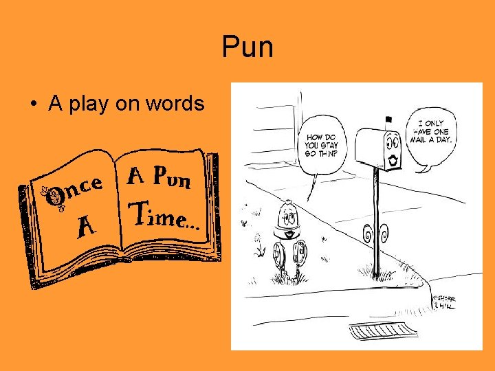Pun • A play on words 