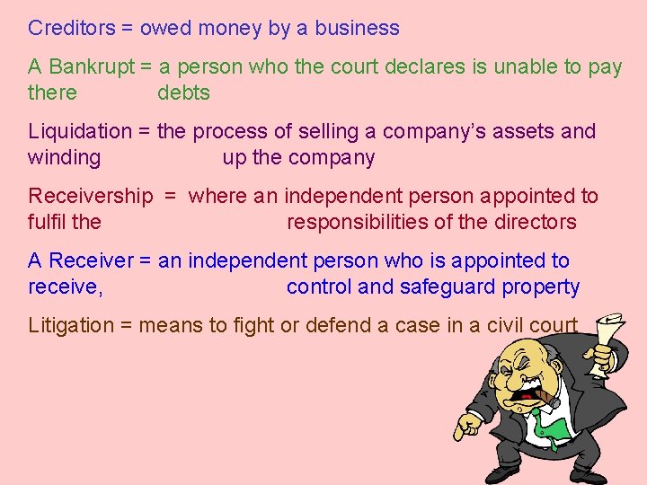 Creditors = owed money by a business A Bankrupt = a person who the