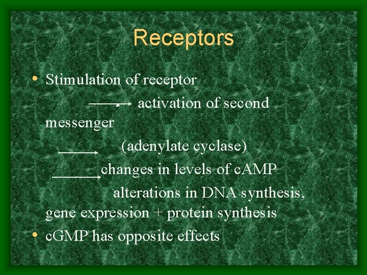 Receptors • Stimulation of receptor activation of second messenger (adenylate cyclase) changes in levels