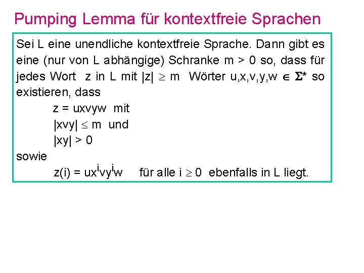 Pumping Lemma für kontextfreie Sprachen Sei L eine unendliche kontextfreie Sprache. Dann gibt es