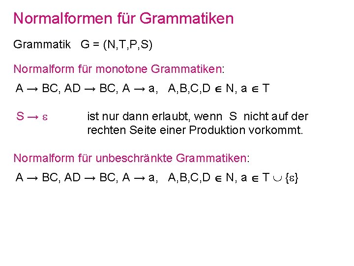 Normalformen für Grammatiken Grammatik G = (N, T, P, S) Normalform für monotone Grammatiken: