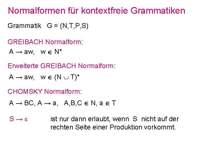 Normalformen für kontextfreie Grammatiken Grammatik G = (N, T, P, S) GREIBACH Normalform: A