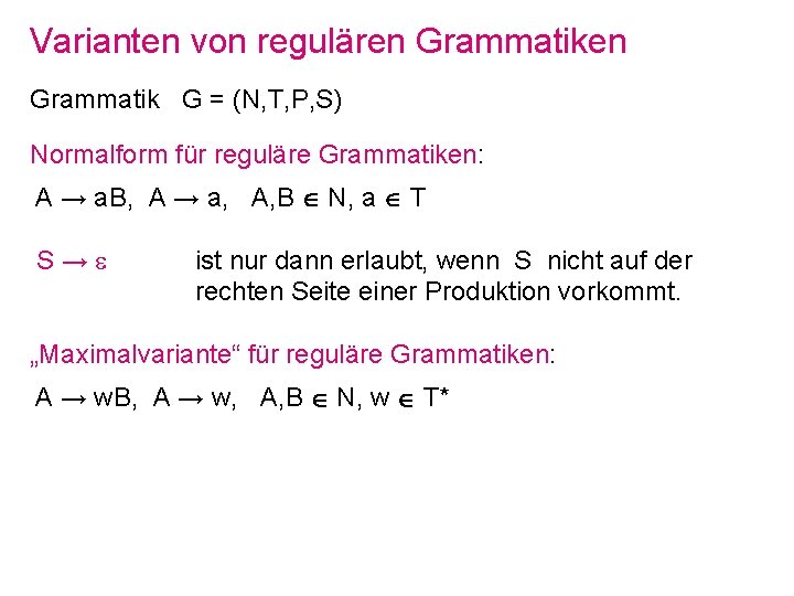 Varianten von regulären Grammatik G = (N, T, P, S) Normalform für reguläre Grammatiken: