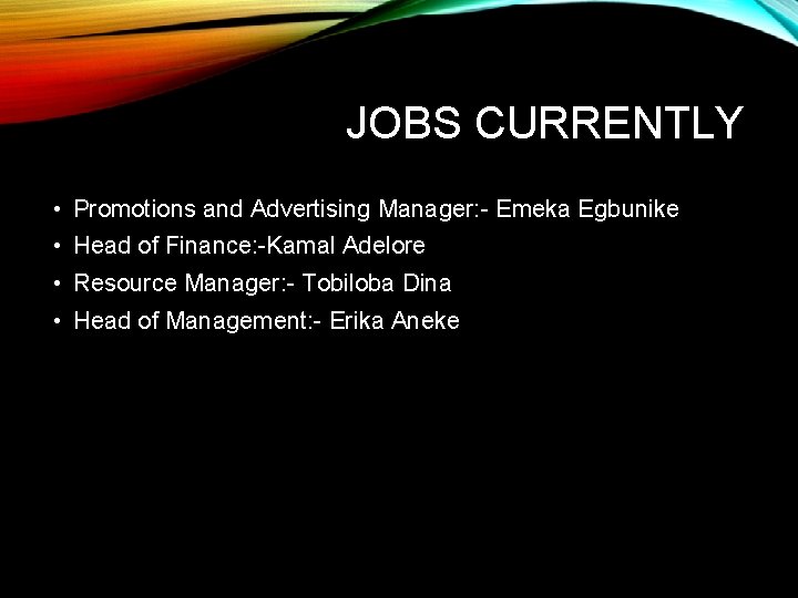 JOBS CURRENTLY • Promotions and Advertising Manager: - Emeka Egbunike • Head of Finance: