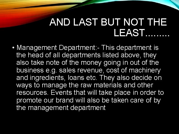 AND LAST BUT NOT THE LEAST. . • Management Department: - This department is