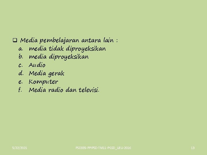 q Media pembelajaran antara lain : a. media tidak diproyeksikan b. media diproyeksikan c.