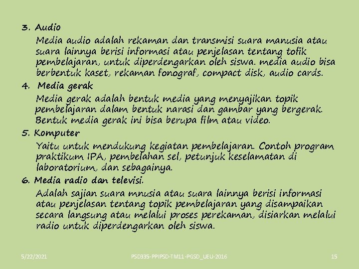 3. Audio Media audio adalah rekaman dan transmisi suara manusia atau suara lainnya berisi