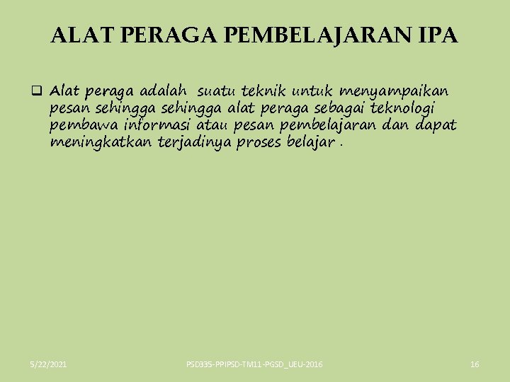 ALAT PERAGA PEMBELAJARAN IPA q Alat peraga adalah suatu teknik untuk menyampaikan pesan sehingga