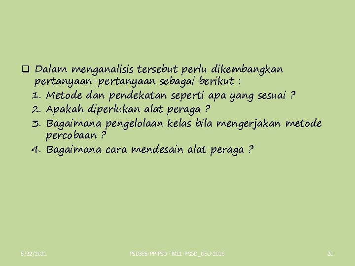 q Dalam menganalisis tersebut perlu dikembangkan pertanyaan-pertanyaan sebagai berikut : 1. Metode dan pendekatan