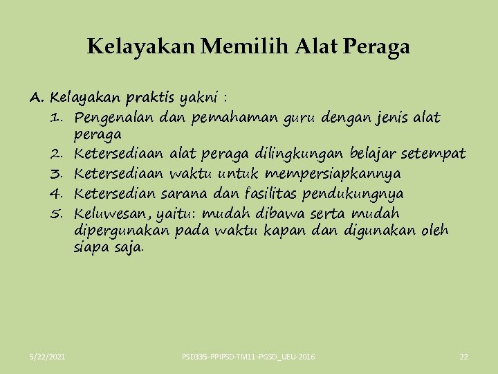 Kelayakan Memilih Alat Peraga A. Kelayakan praktis yakni : 1. Pengenalan dan pemahaman guru