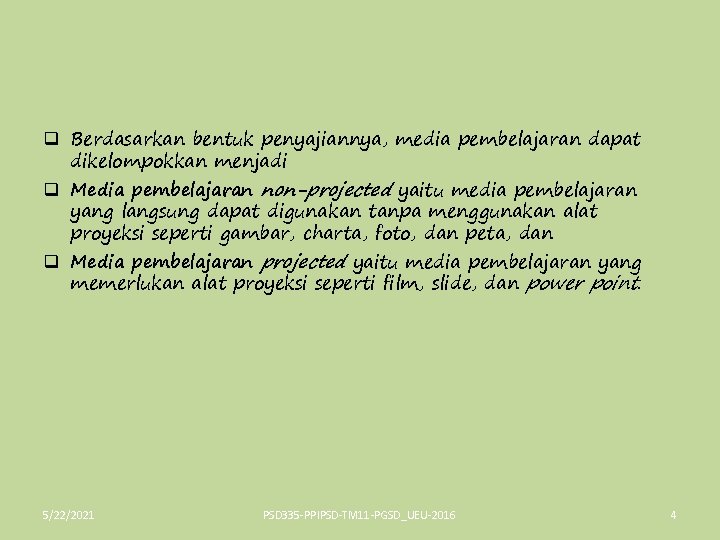 q Berdasarkan bentuk penyajiannya, media pembelajaran dapat dikelompokkan menjadi q Media pembelajaran non-projected yaitu