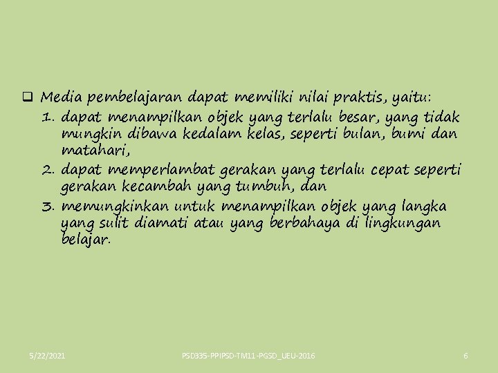 q Media pembelajaran dapat memiliki nilai praktis, yaitu: 1. dapat menampilkan objek yang terlalu