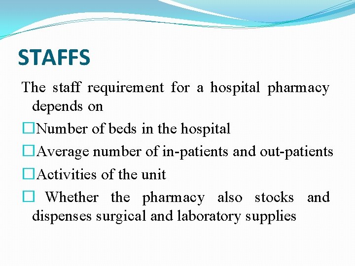 STAFFS The staff requirement for a hospital pharmacy depends on �Number of beds in