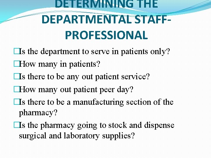 DETERMINING THE DEPARTMENTAL STAFFPROFESSIONAL �Is the department to serve in patients only? �How many