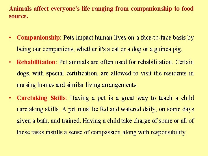 Animals affect everyone's life ranging from companionship to food source. • Companionship: Pets impact