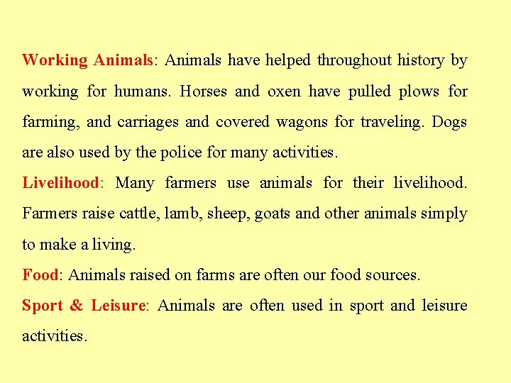 Working Animals: Animals have helped throughout history by working for humans. Horses and oxen