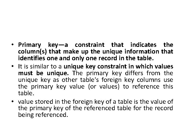  • Primary key—a constraint that indicates the column(s) that make up the unique