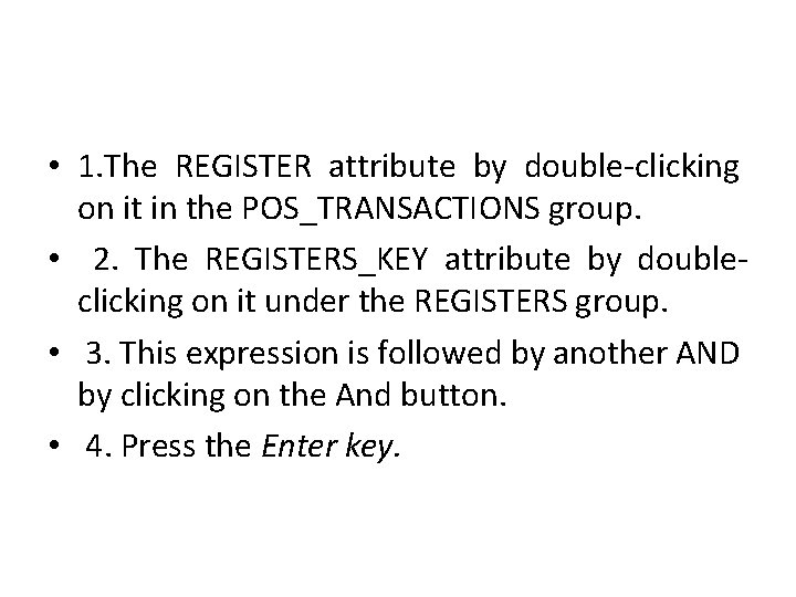  • 1. The REGISTER attribute by double-clicking on it in the POS_TRANSACTIONS group.