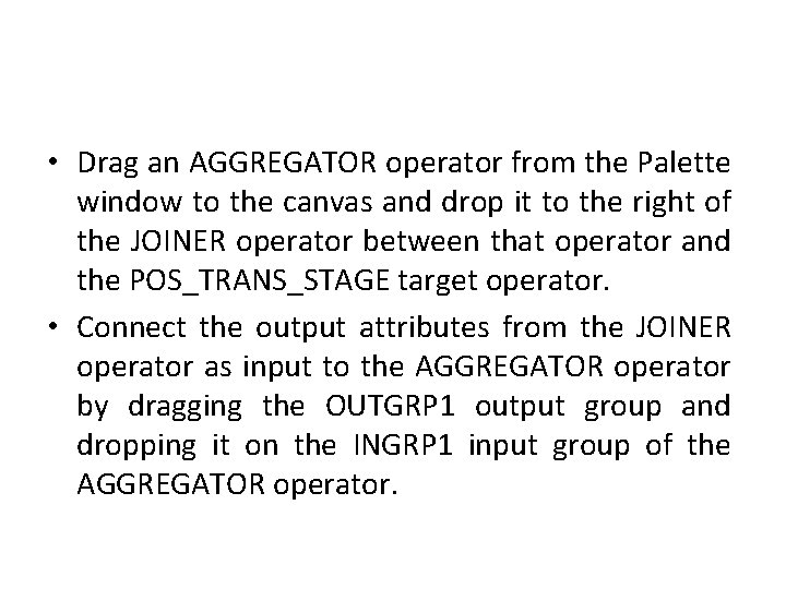  • Drag an AGGREGATOR operator from the Palette window to the canvas and