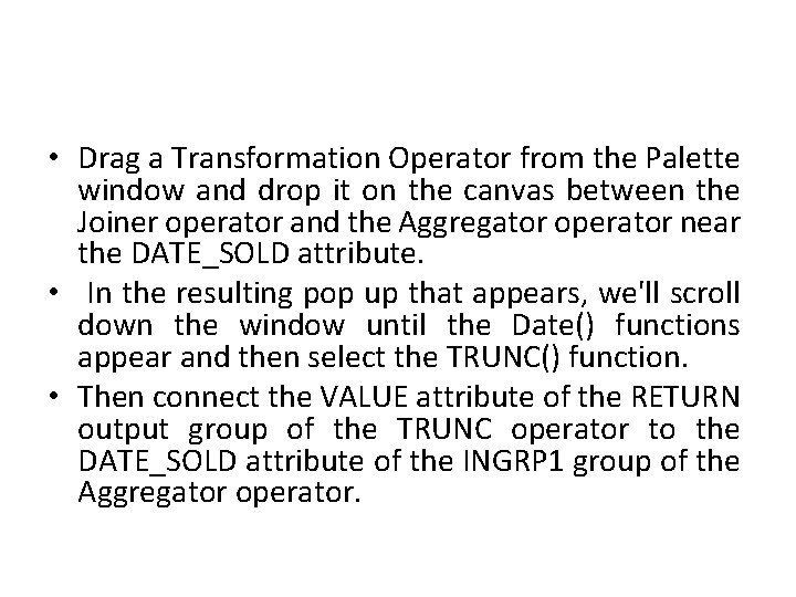  • Drag a Transformation Operator from the Palette window and drop it on