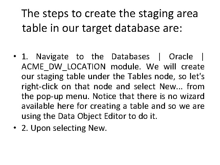 The steps to create the staging area table in our target database are: •