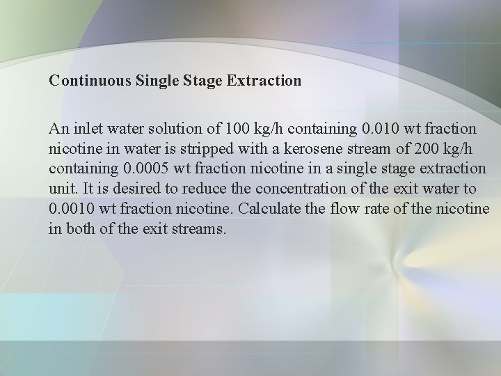 Continuous Single Stage Extraction An inlet water solution of 100 kg/h containing 0. 010