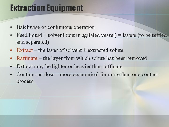 Extraction Equipment • Batchwise or continuous operation • Feed liquid + solvent (put in