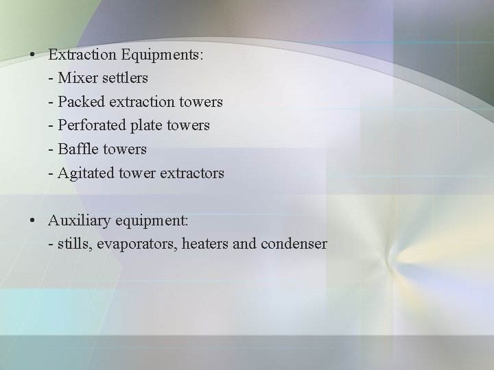  • Extraction Equipments: - Mixer settlers - Packed extraction towers - Perforated plate