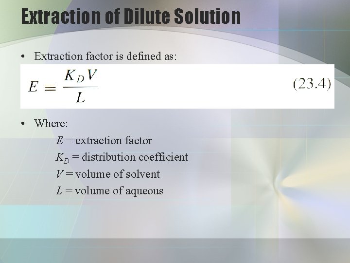 Extraction of Dilute Solution • Extraction factor is defined as: • Where: E =