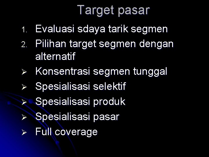 Target pasar 1. 2. Ø Ø Ø Evaluasi sdaya tarik segmen Pilihan target segmen Target pasar 1. 2. Ø Ø Ø Evaluasi sdaya tarik segmen Pilihan target segmen