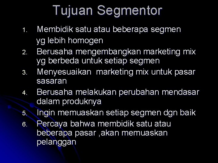 Tujuan Segmentor 1. 2. 3. 4. 5. 6. Membidik satu atau beberapa segmen yg Tujuan Segmentor 1. 2. 3. 4. 5. 6. Membidik satu atau beberapa segmen yg