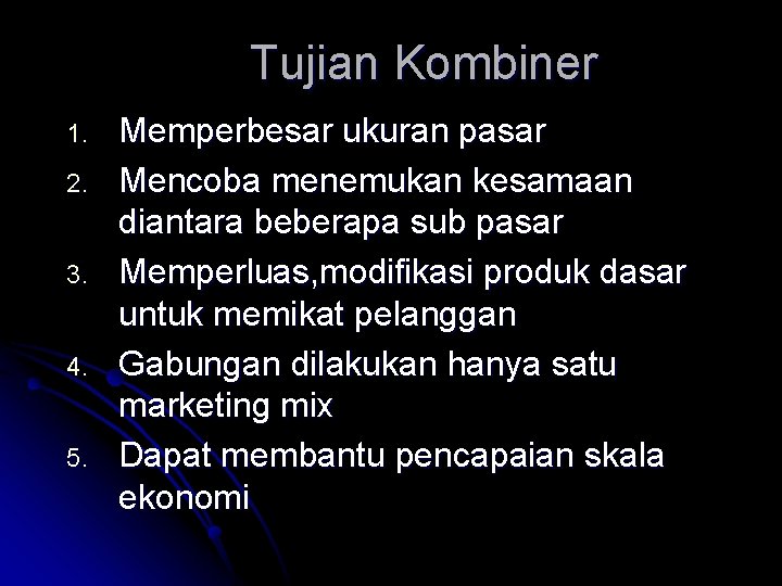 Tujian Kombiner 1. 2. 3. 4. 5. Memperbesar ukuran pasar Mencoba menemukan kesamaan diantara Tujian Kombiner 1. 2. 3. 4. 5. Memperbesar ukuran pasar Mencoba menemukan kesamaan diantara